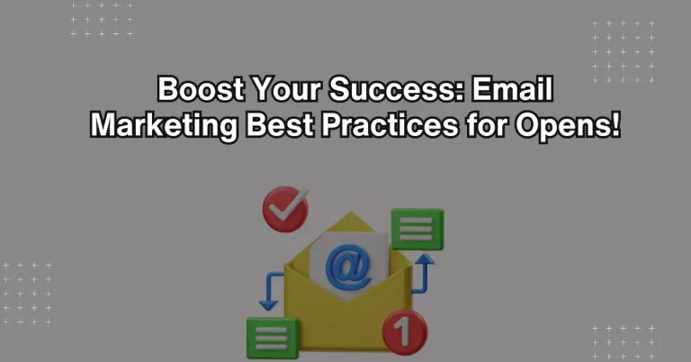 Boost Your Success Email Marketing Best Practices for Opens!