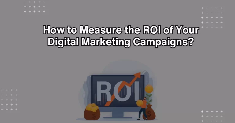 How to Measure the ROI of Your Digital Marketing Campaigns