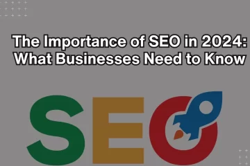 The Importance of SEO in 2024_ What Businesses Need to Know
