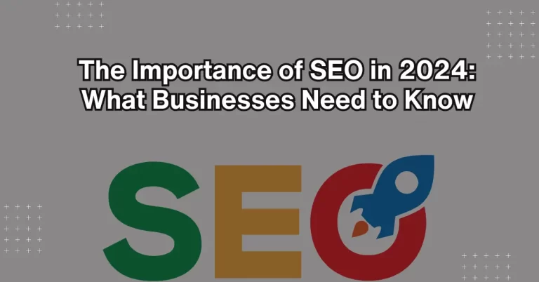 The Importance of SEO in 2024_ What Businesses Need to Know