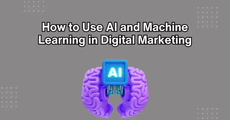 How to Use AI and Machine Learning in Digital Marketing