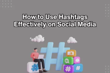 How to Use Hashtags Effectively on Social Media