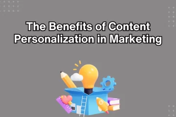 The Benefits of Content Personalization in Marketing
