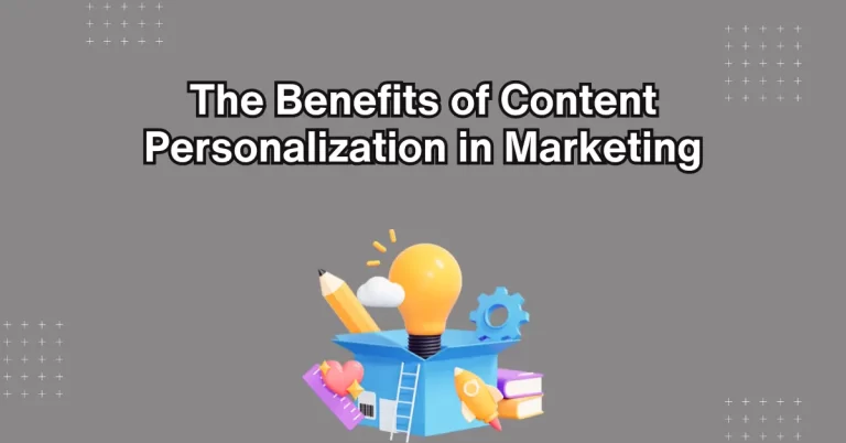 The Benefits of Content Personalization in Marketing