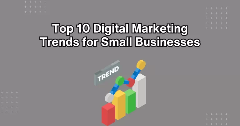 Top 10 Digital Marketing Trends for Small Businesses