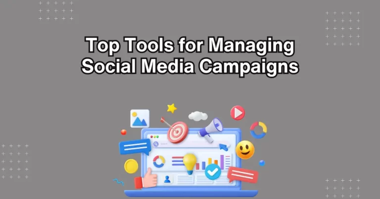 Top Tools for Managing Social Media Campaigns