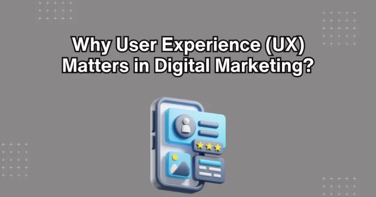 Why User Experience (UX) Matters in Digital Marketing?